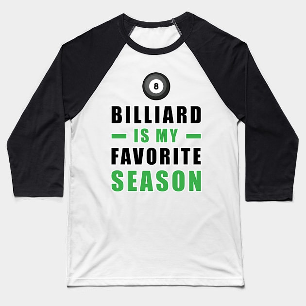 Billiard Is My Favorite Season Baseball T-Shirt by DesignWood-Sport